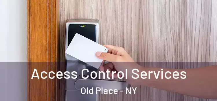 Access Control Services Old Place - NY