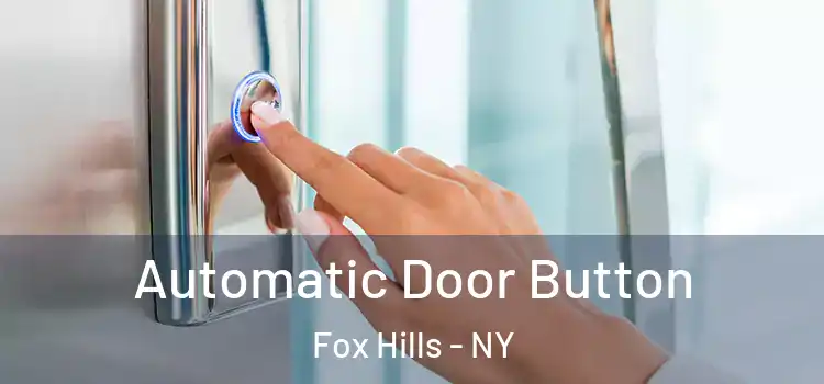 Automatic Door Button Fox Hills - NY