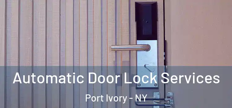 Automatic Door Lock Services Port Ivory - NY
