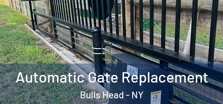 Automatic Gate Replacement Bulls Head - NY