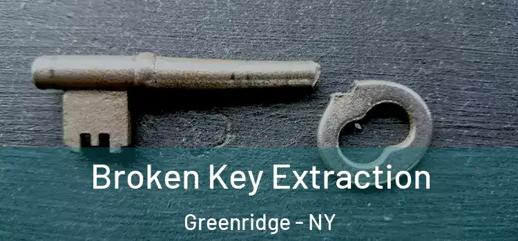 Broken Key Extraction Greenridge - NY