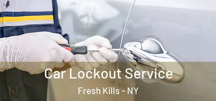 Car Lockout Service Fresh Kills - NY