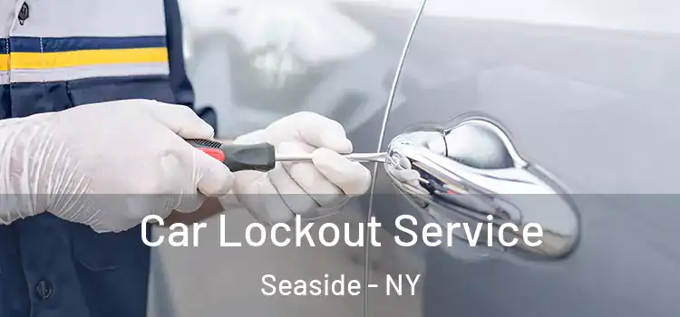  Car Lockout Service Seaside - NY