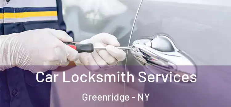 Car Locksmith Services Greenridge - NY