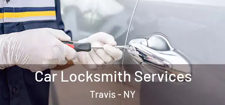 Car Locksmith Services Travis - NY