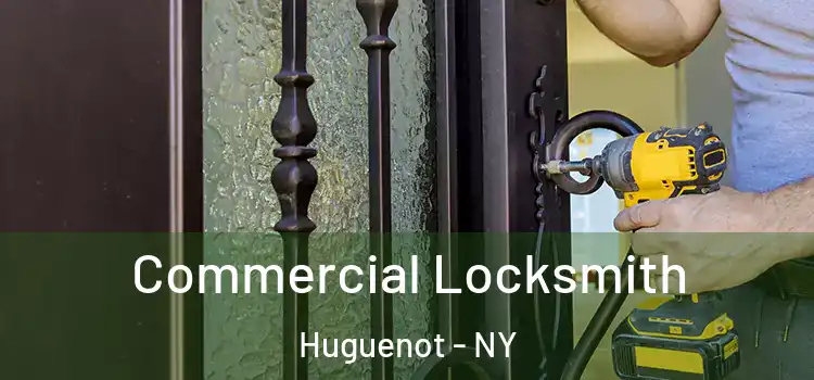 Commercial Locksmith Huguenot - NY