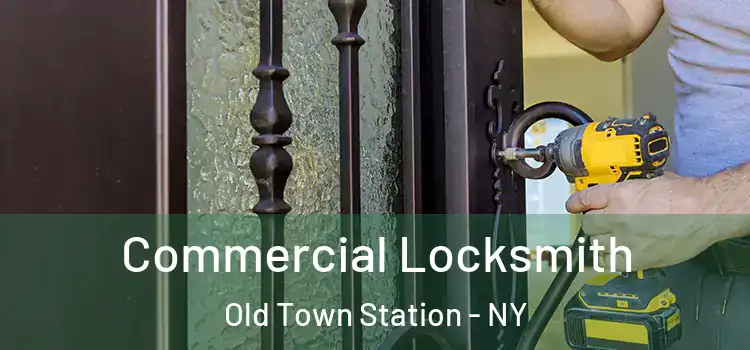 Commercial Locksmith Old Town Station - NY