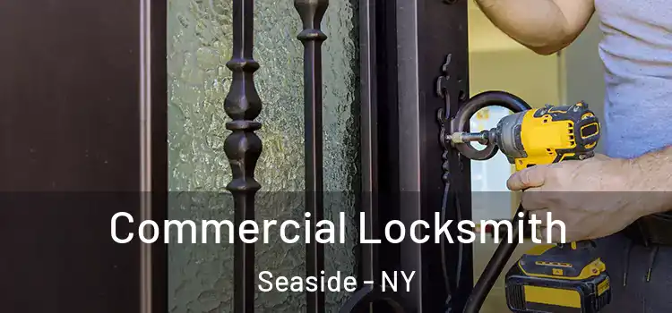 Commercial Locksmith Seaside - NY