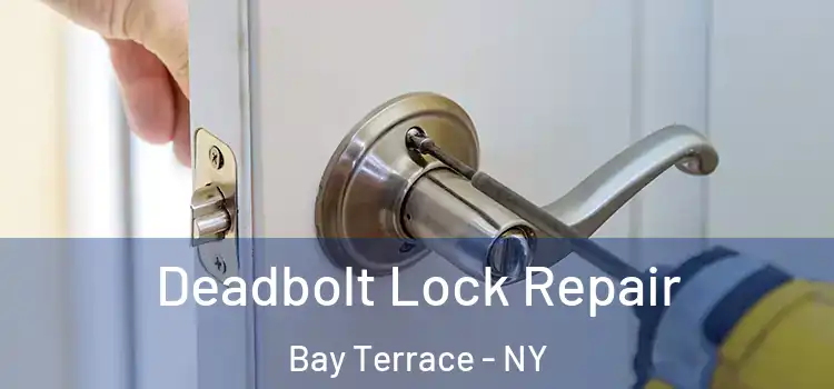 Deadbolt Lock Repair Bay Terrace - NY