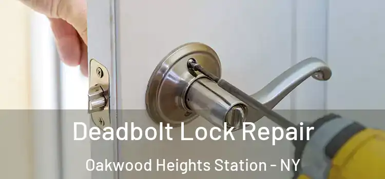  Deadbolt Lock Repair Oakwood Heights Station - NY