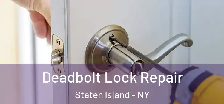 Deadbolt Lock Repair Staten Island - NY