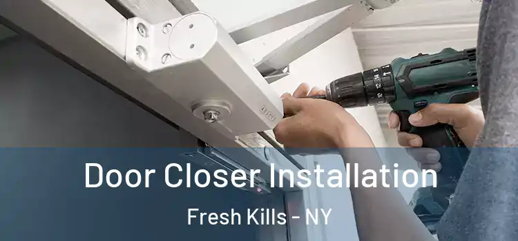  Door Closer Installation Fresh Kills - NY