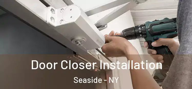  Door Closer Installation Seaside - NY