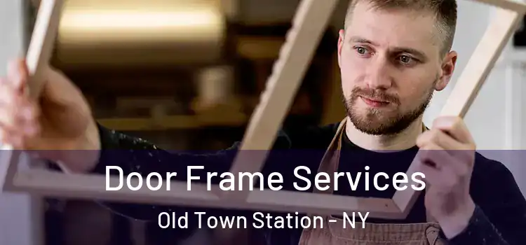  Door Frame Services Old Town Station - NY