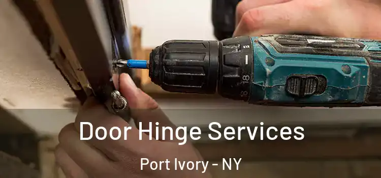  Door Hinge Services Port Ivory - NY