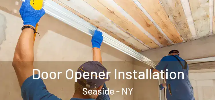  Door Opener Installation Seaside - NY