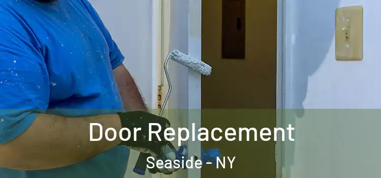 Door Replacement Seaside - NY