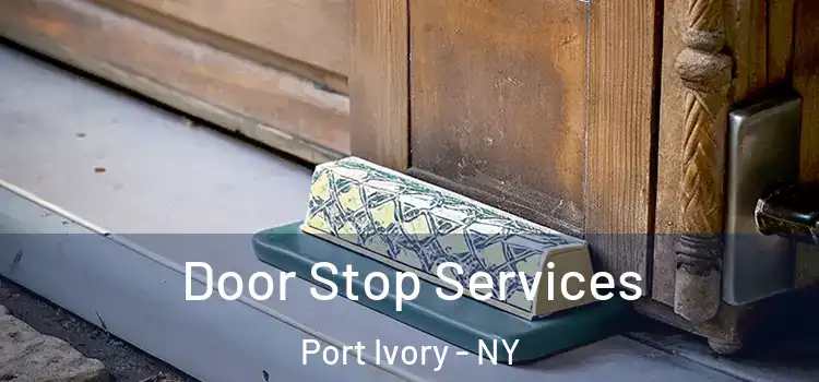  Door Stop Services Port Ivory - NY
