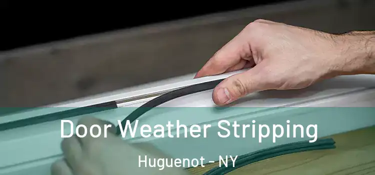 Door Weather Stripping Huguenot - NY