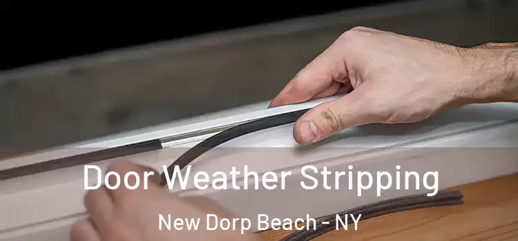 Door Weather Stripping New Dorp Beach - NY
