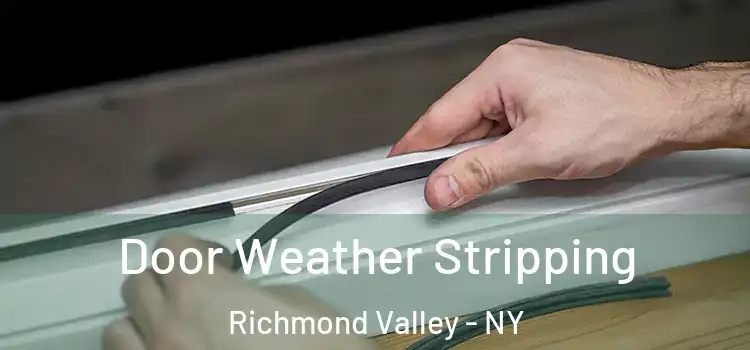 Door Weather Stripping Richmond Valley - NY