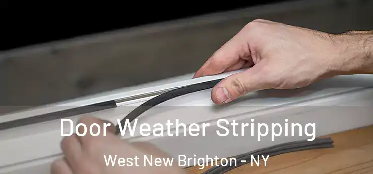 Door Weather Stripping West New Brighton - NY