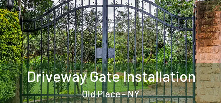 Driveway Gate Installation Old Place - NY