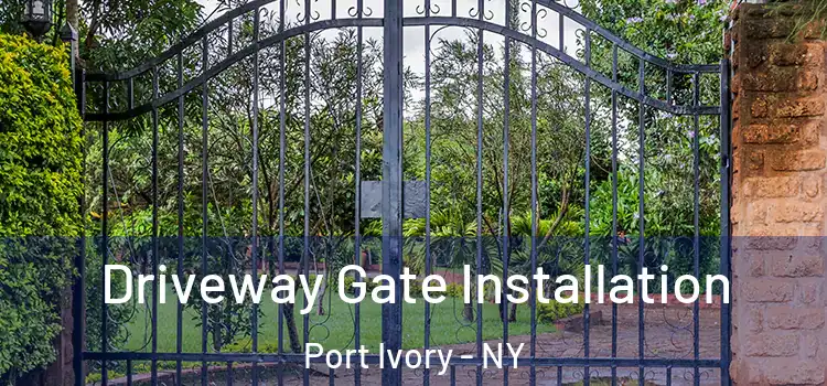 Driveway Gate Installation Port Ivory - NY