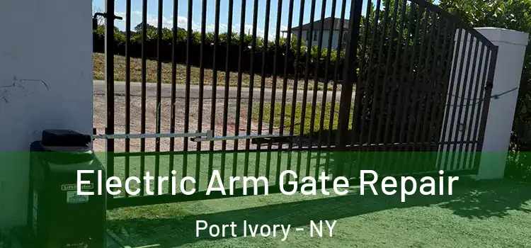  Electric Arm Gate Repair Port Ivory - NY