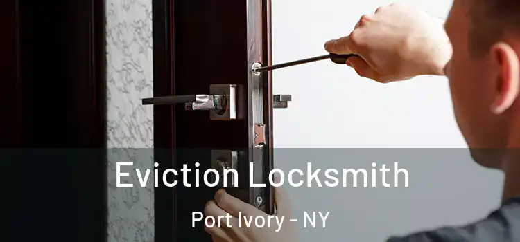 Eviction Locksmith Port Ivory - NY