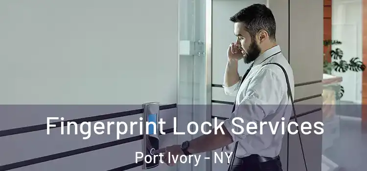 Fingerprint Lock Services Port Ivory - NY
