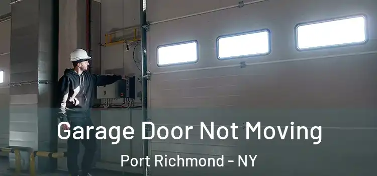  Garage Door Not Moving Port Richmond - NY