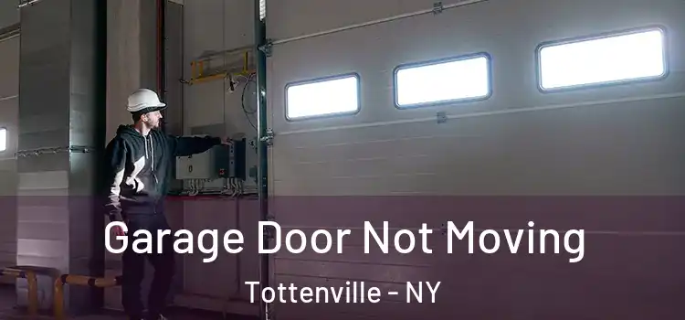  Garage Door Not Moving Tottenville - NY
