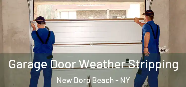  Garage Door Weather Stripping New Dorp Beach - NY