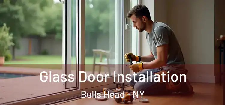 Glass Door Installation Bulls Head - NY