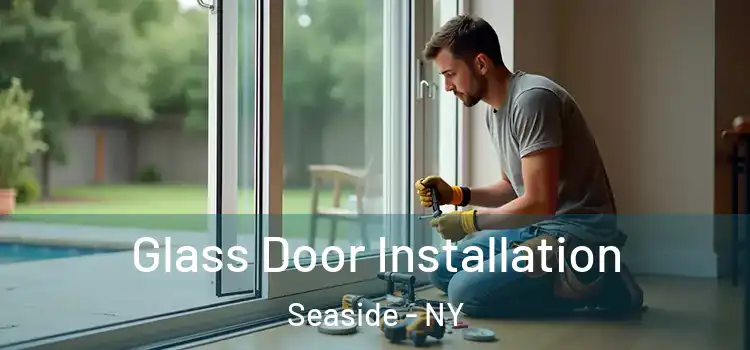  Glass Door Installation Seaside - NY