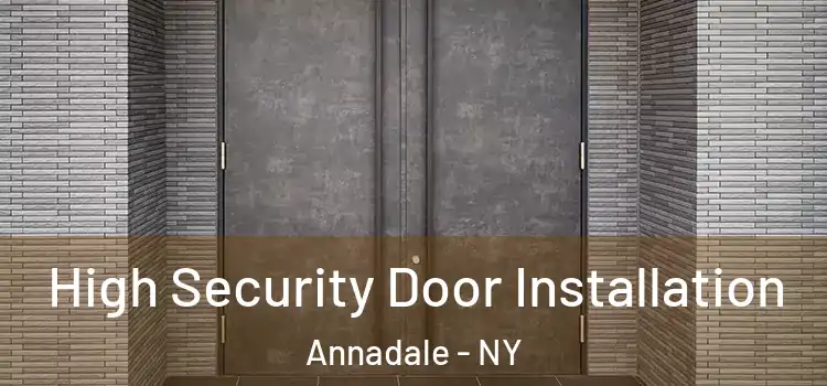 High Security Door Installation Annadale - NY