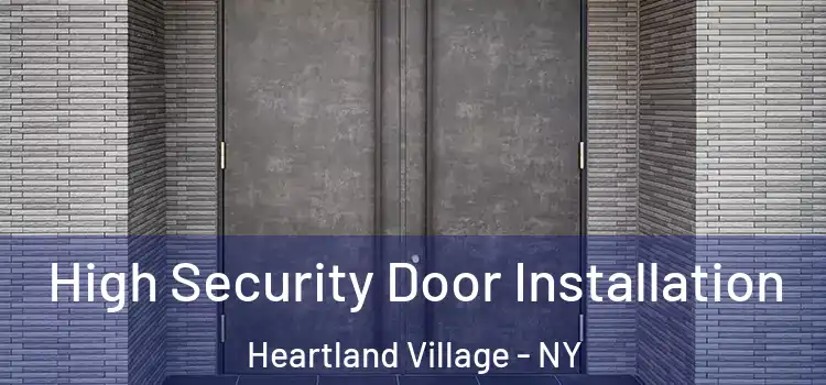High Security Door Installation Heartland Village - NY