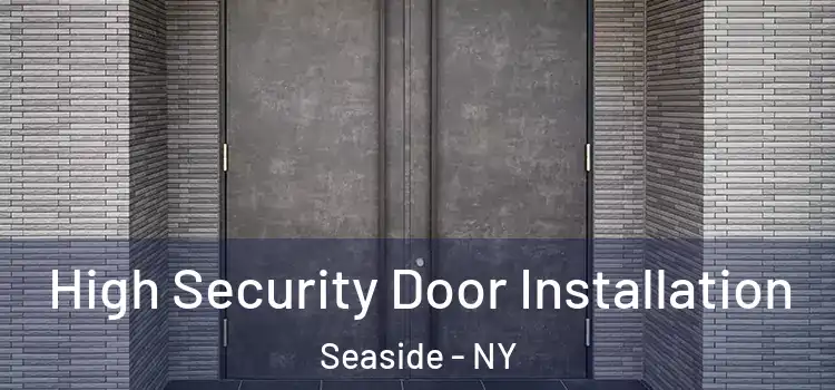  High Security Door Installation Seaside - NY