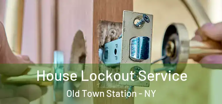 House Lockout Service Old Town Station - NY