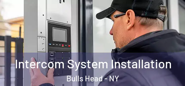 Intercom System Installation Bulls Head - NY