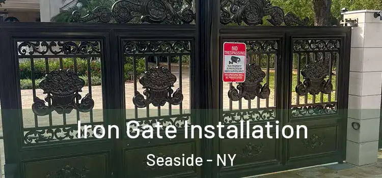  Iron Gate Installation Seaside - NY