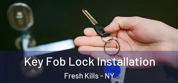 Key Fob Lock Installation Fresh Kills - NY