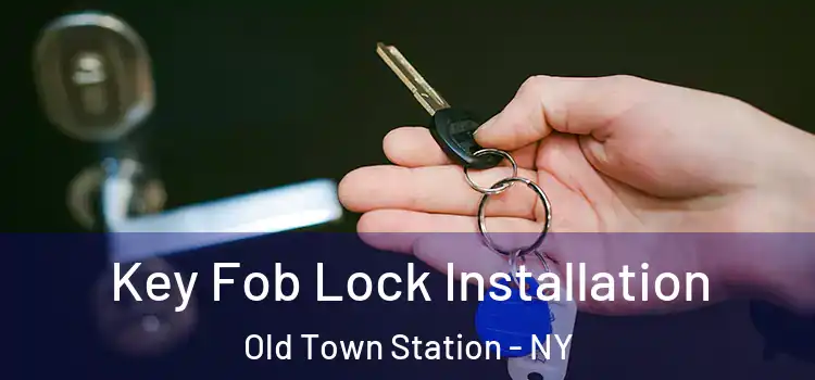 Key Fob Lock Installation Old Town Station - NY