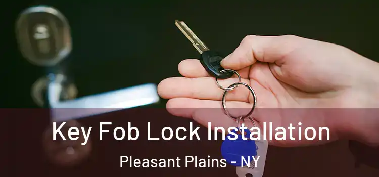 Key Fob Lock Installation Pleasant Plains - NY