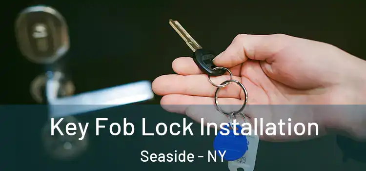 Key Fob Lock Installation Seaside - NY