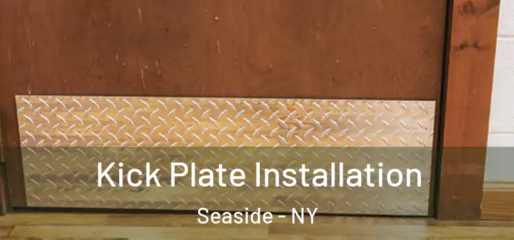 Kick Plate Installation Seaside - NY