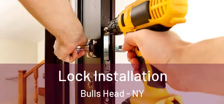 Lock Installation Bulls Head - NY