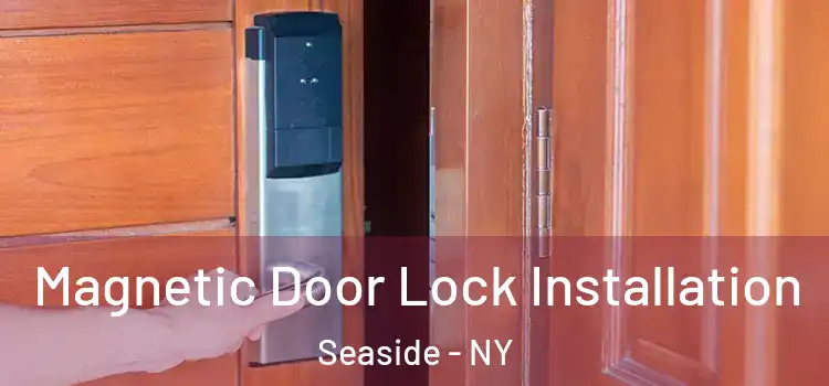  Magnetic Door Lock Installation Seaside - NY