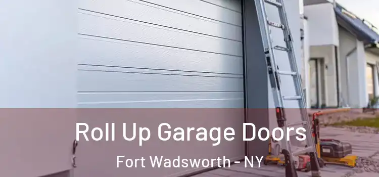  Roll Up Garage Doors Fort Wadsworth - NY
